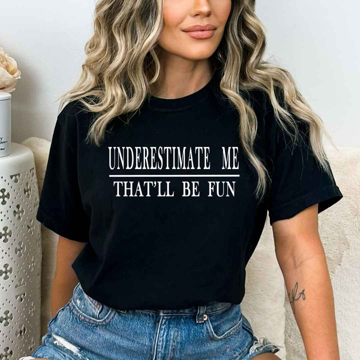 "UNDERESTIMATE ME " T-Shirt.