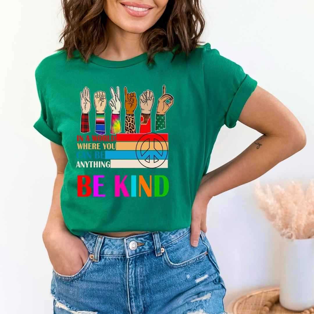" Be Kind" In A World Where You Can Be Anything