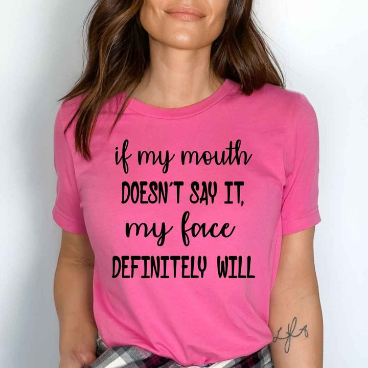 " If my mouth doesn't say my face definitely will " .