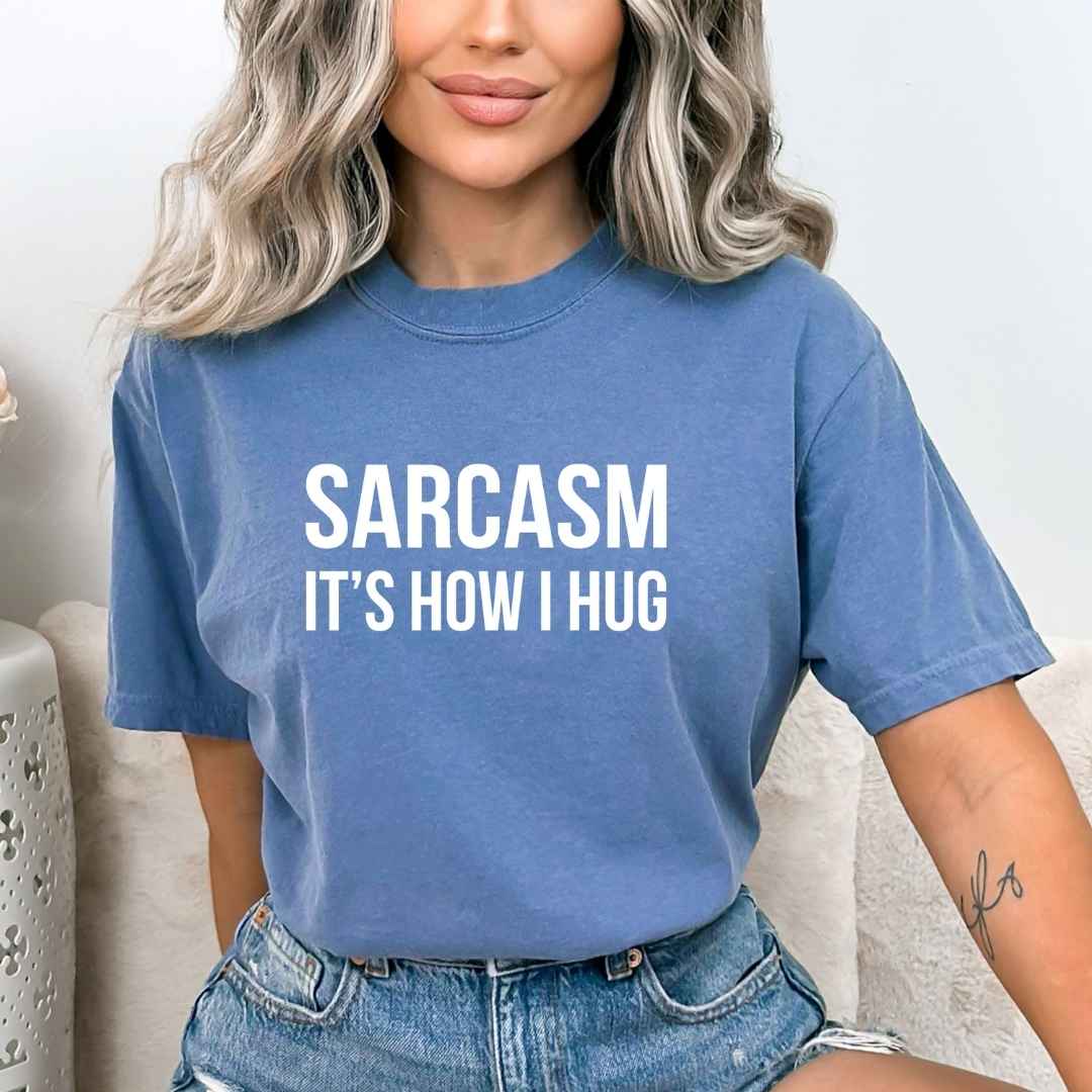 "Sarcasm it's how i hug"