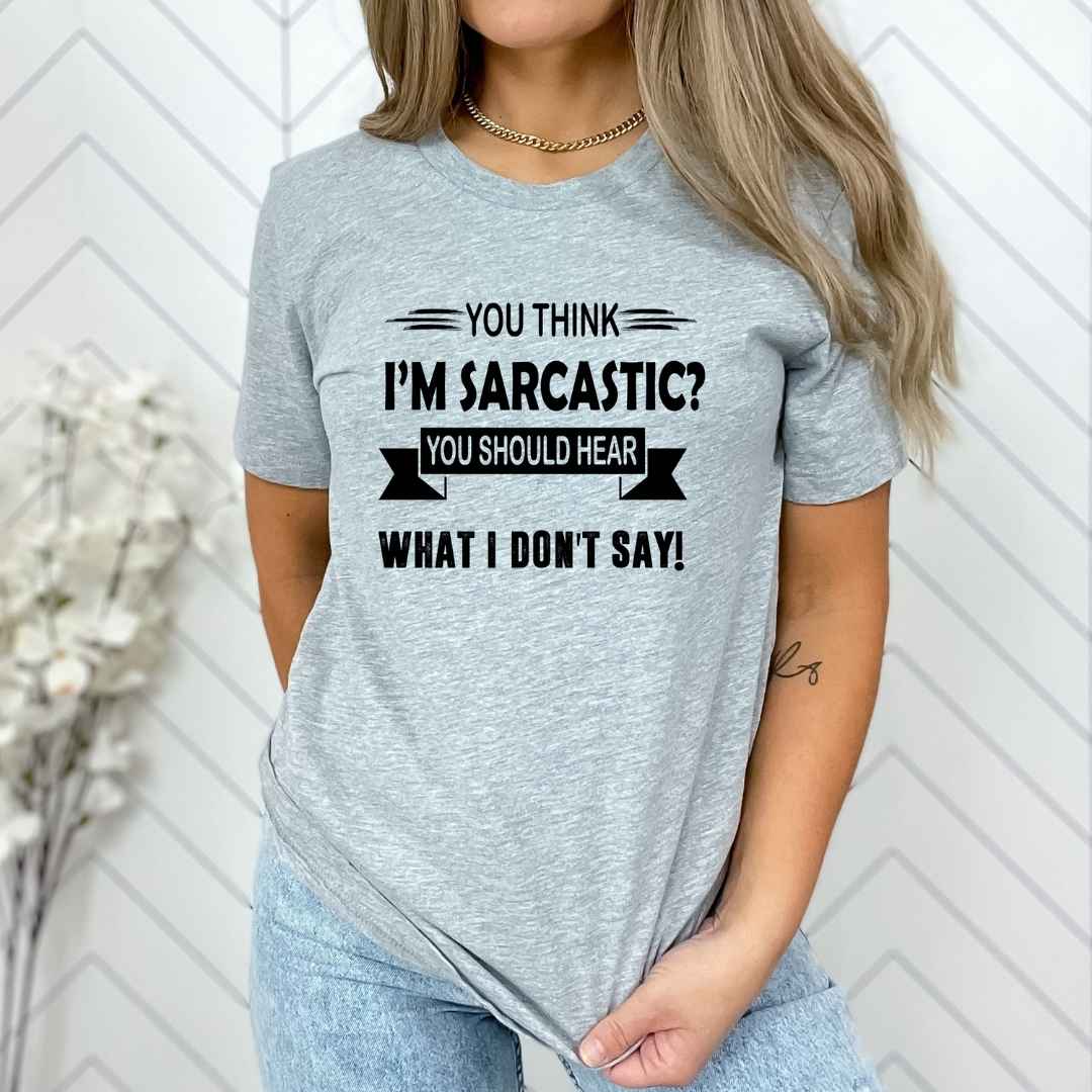 "You Think I Am Sarcastic"