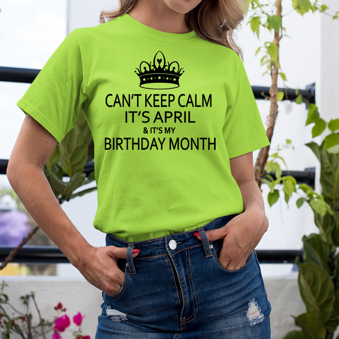 Can't Keep Calm It's April & It's My Birthday Month -  Unisex T-Shirt