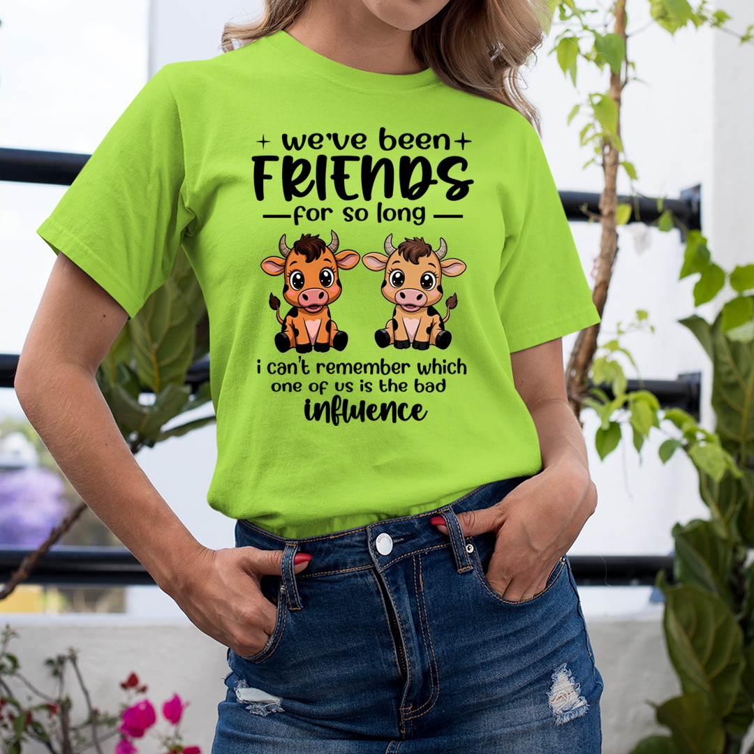 We Have Been Friends for So Long As Bad Influence - Unisex T-Shirt
