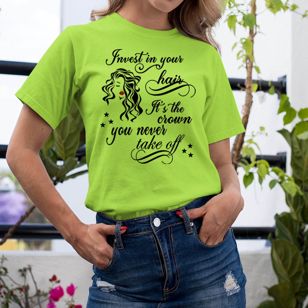 Invest in Your Hair It's The Crown - Unisex T-Shirt