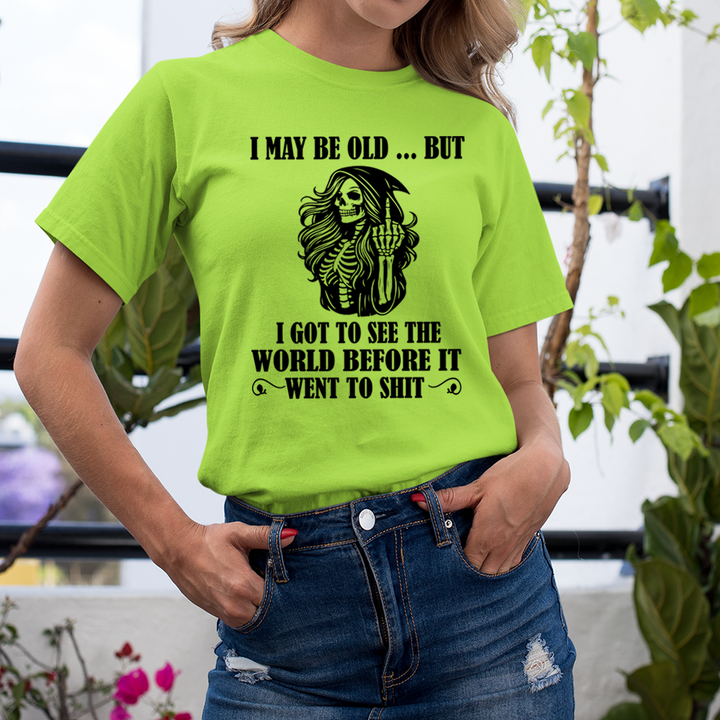 I May Be Old But Got to See The World - Unisex T-Shirt