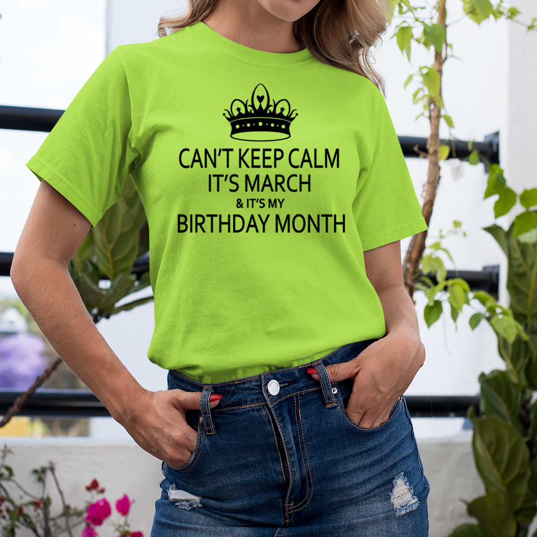Can't Keep Calm It's March & It's My Birthday Month - Unisex T-Shirt