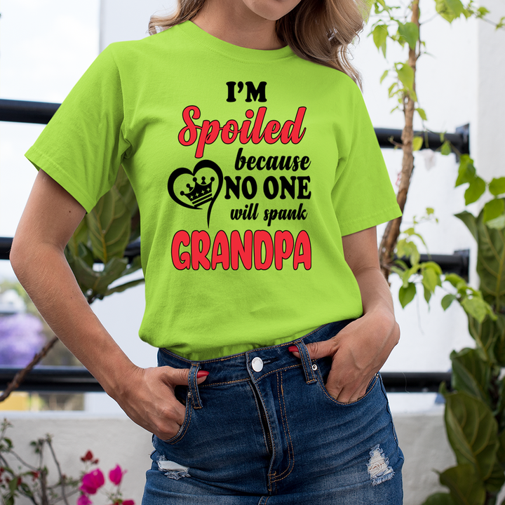 I'm Spoiled Because No One Will Spank Grandpa - Unisex T-Shirt