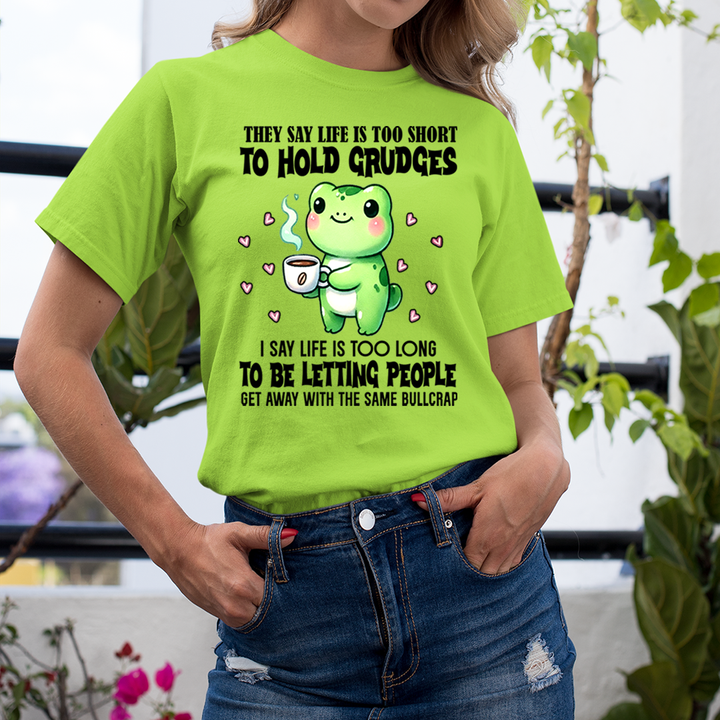 Life Is Too Short To Hold Grudges - Unisex T-Shirt