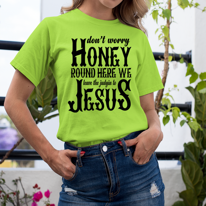 Don't Worry Honey Round Here - Unisex T-Shirt