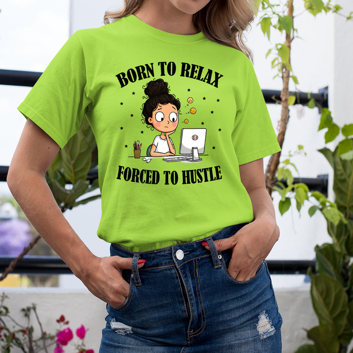 Born To Relax Force To Hustle - Unisex T-Shirt