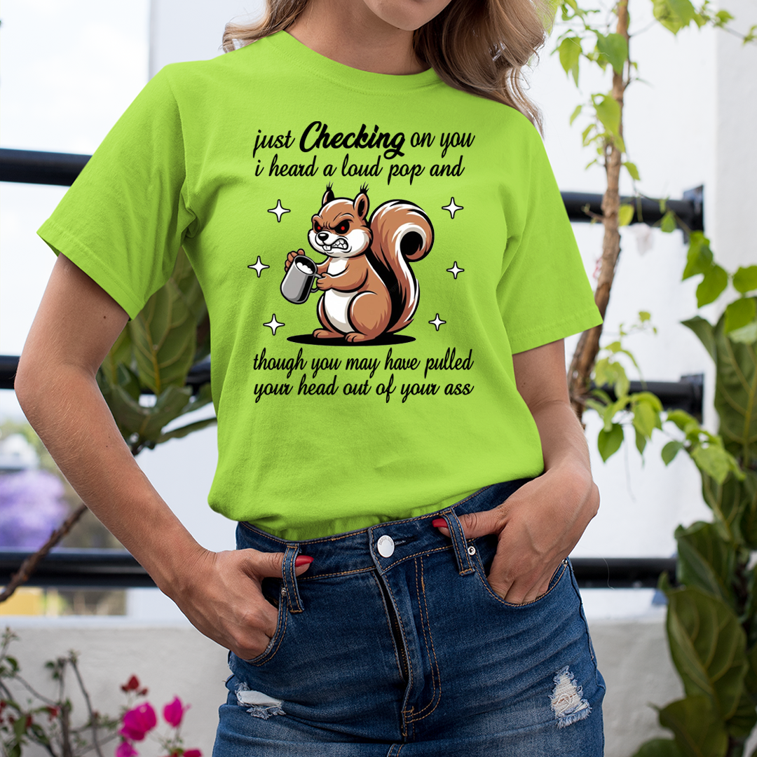 Just Checking on You I Heard a Loud Pop - Unisex T-Shirt