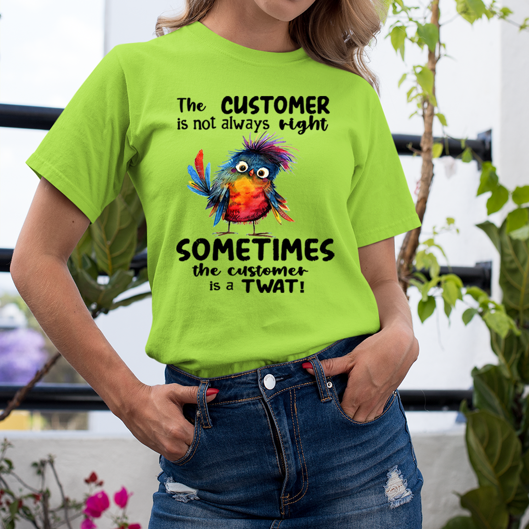 Customer Is not Always Right - Unisex T-Shirt