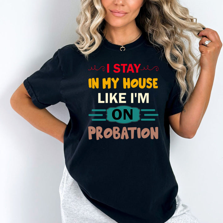 I Stay In My House Like I'm On Probation - Bella canvas