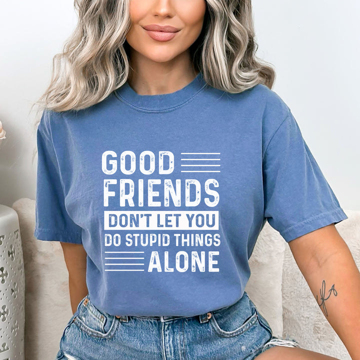 Good Friends Don't Let You - Bella canvas