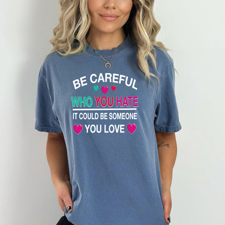 Be Careful Who You Hate - Bella Canvas