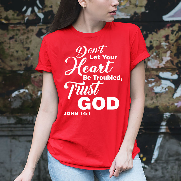 "Don't Let Your Heart Be Troubled, Trust God-RED" T-shirt