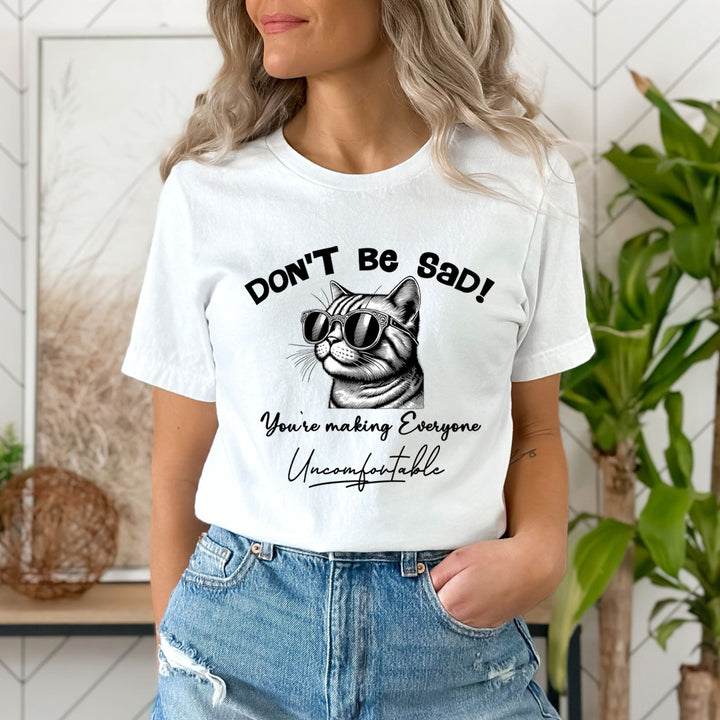 Don't Be Sad - Unisex T-Shirt