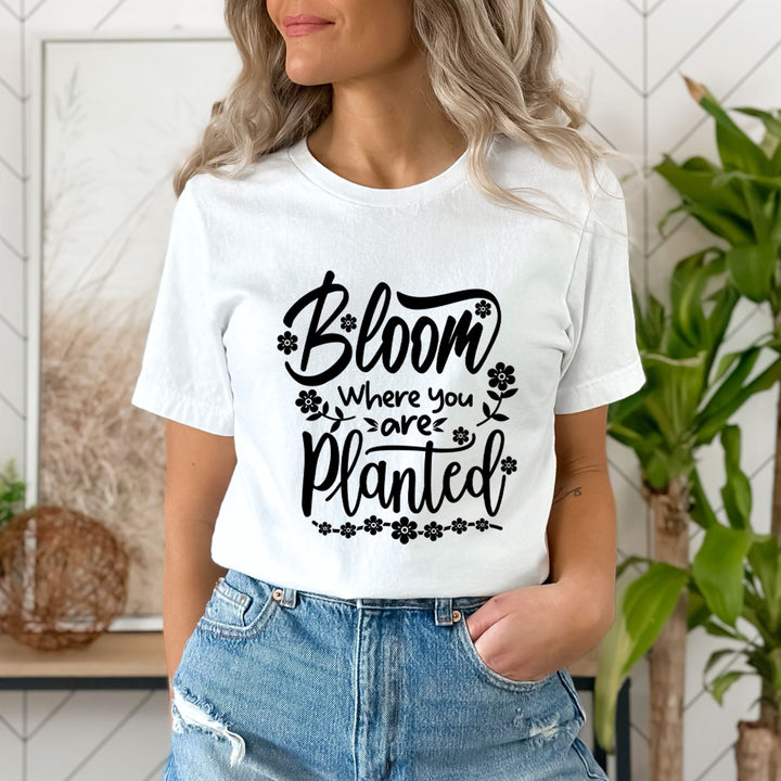 Bloom Where Are You Planted - Unisex T-Shirt