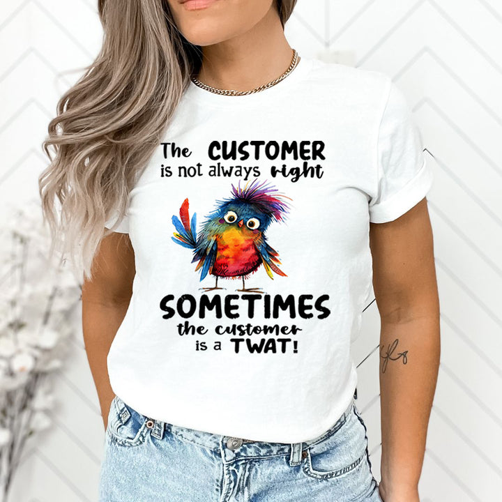 Customer Is not Always Right - Unisex T-Shirt