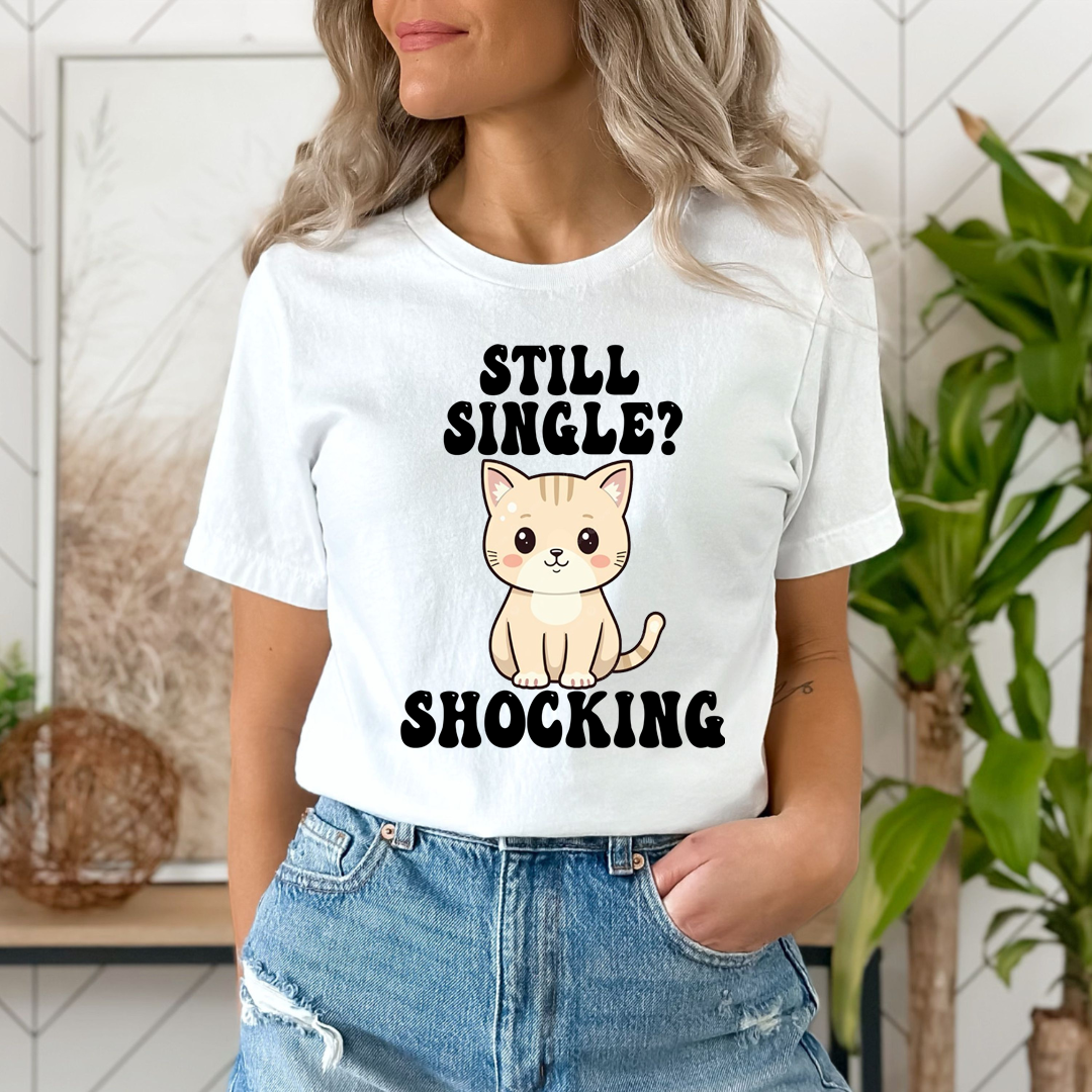 Still Single? Shocking - Unisex T-Shirt