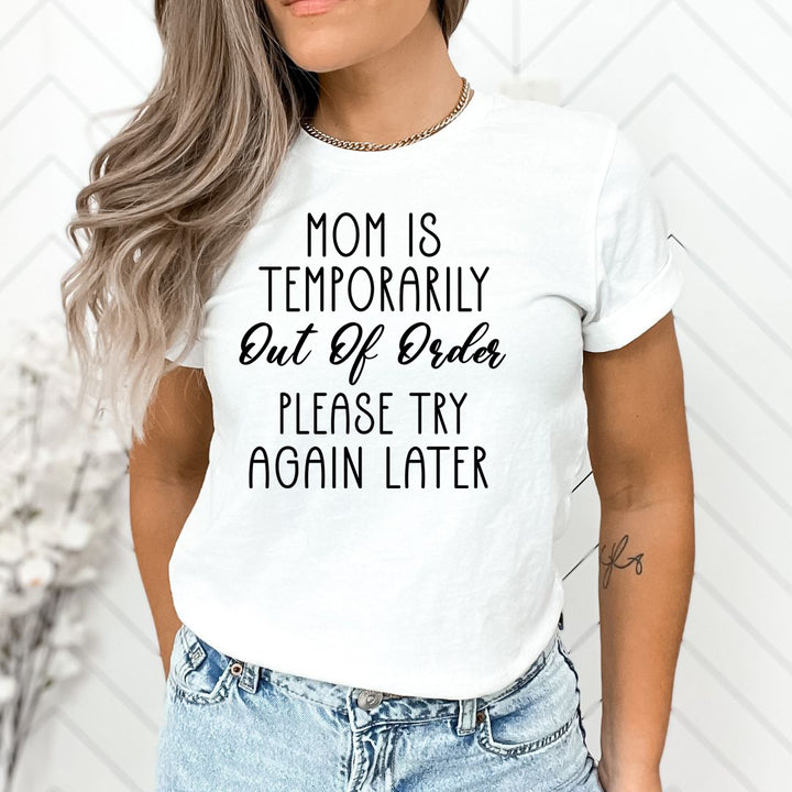 Mom Is Temporarily Out Of Order - Unisex T-Shirt
