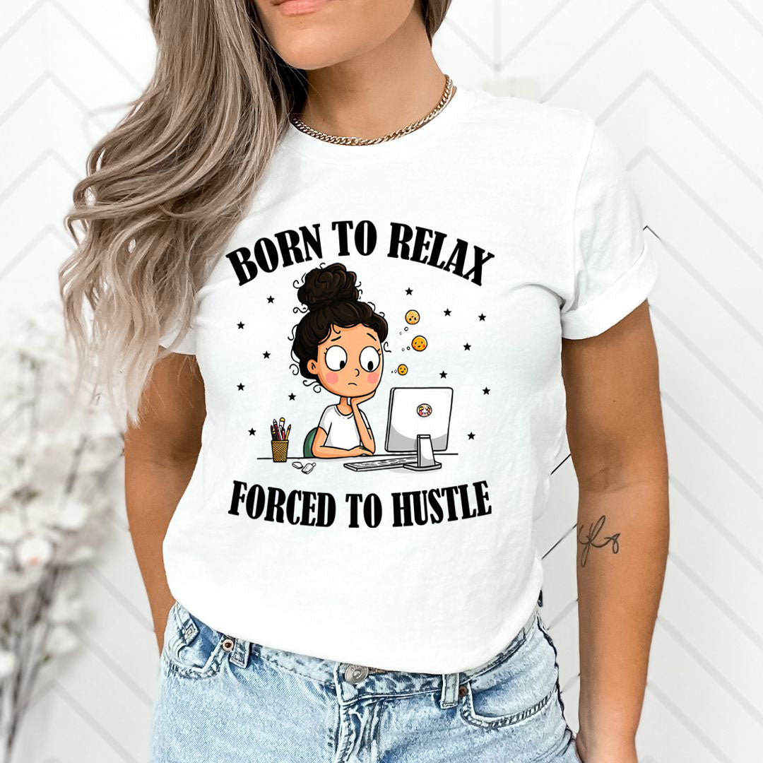 Born To Relax Force To Hustle - Unisex T-Shirt