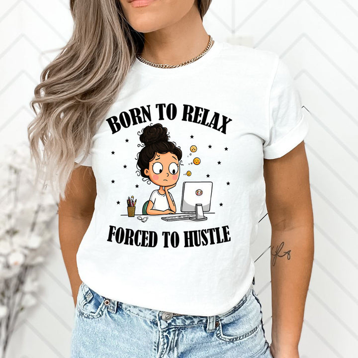 Born To Relax Force To Hustle - Unisex T-Shirt