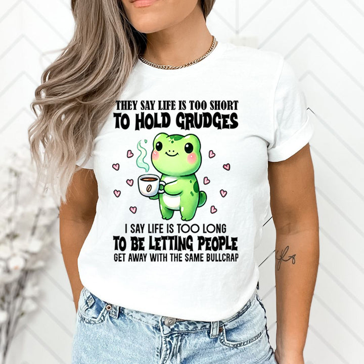 Life Is Too Short To Hold Grudges - Unisex T-Shirt