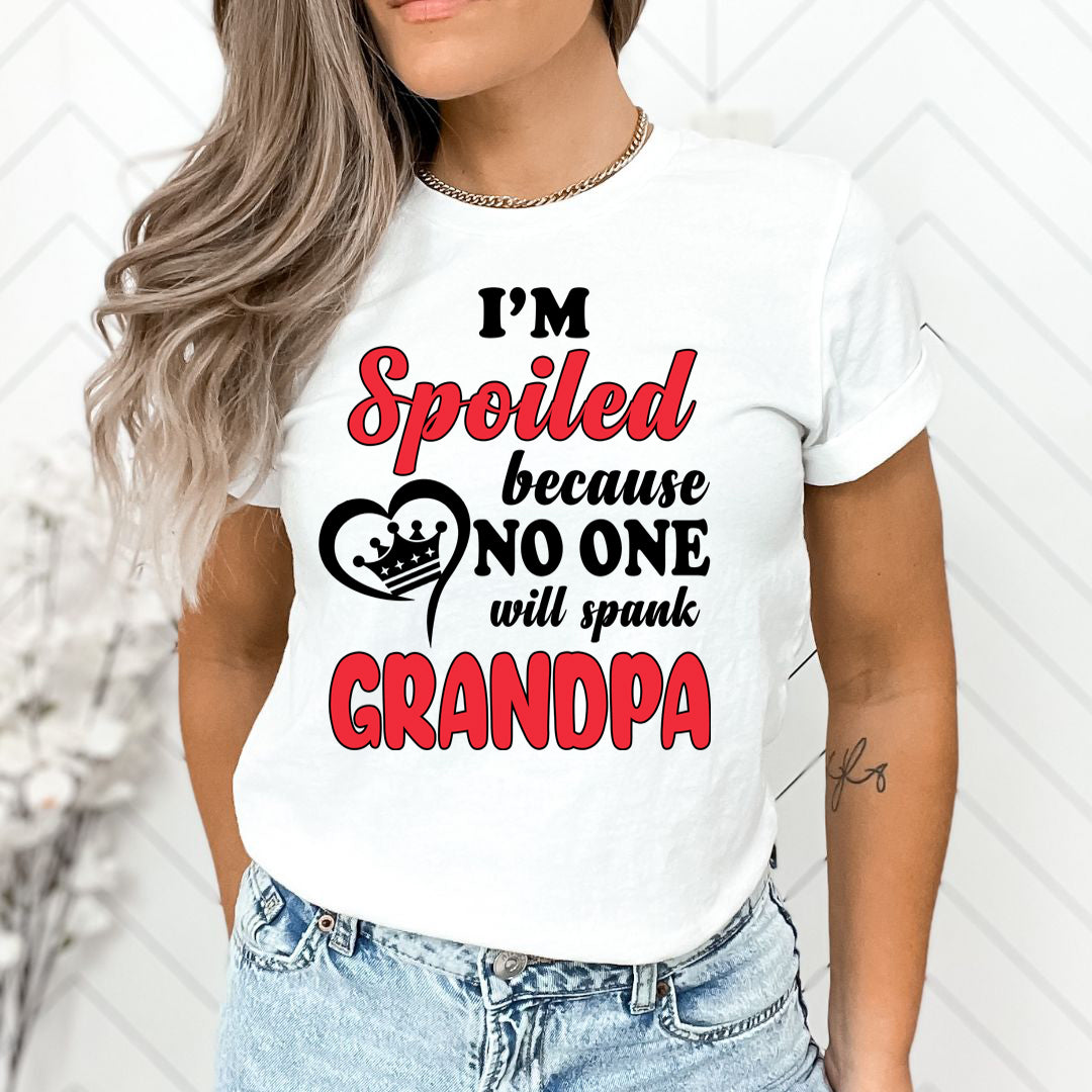 I'm Spoiled Because No One Will Spank Grandpa - Unisex T-Shirt