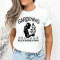 Gardening Because Murder is Wrong - Unisex T-Shirt
