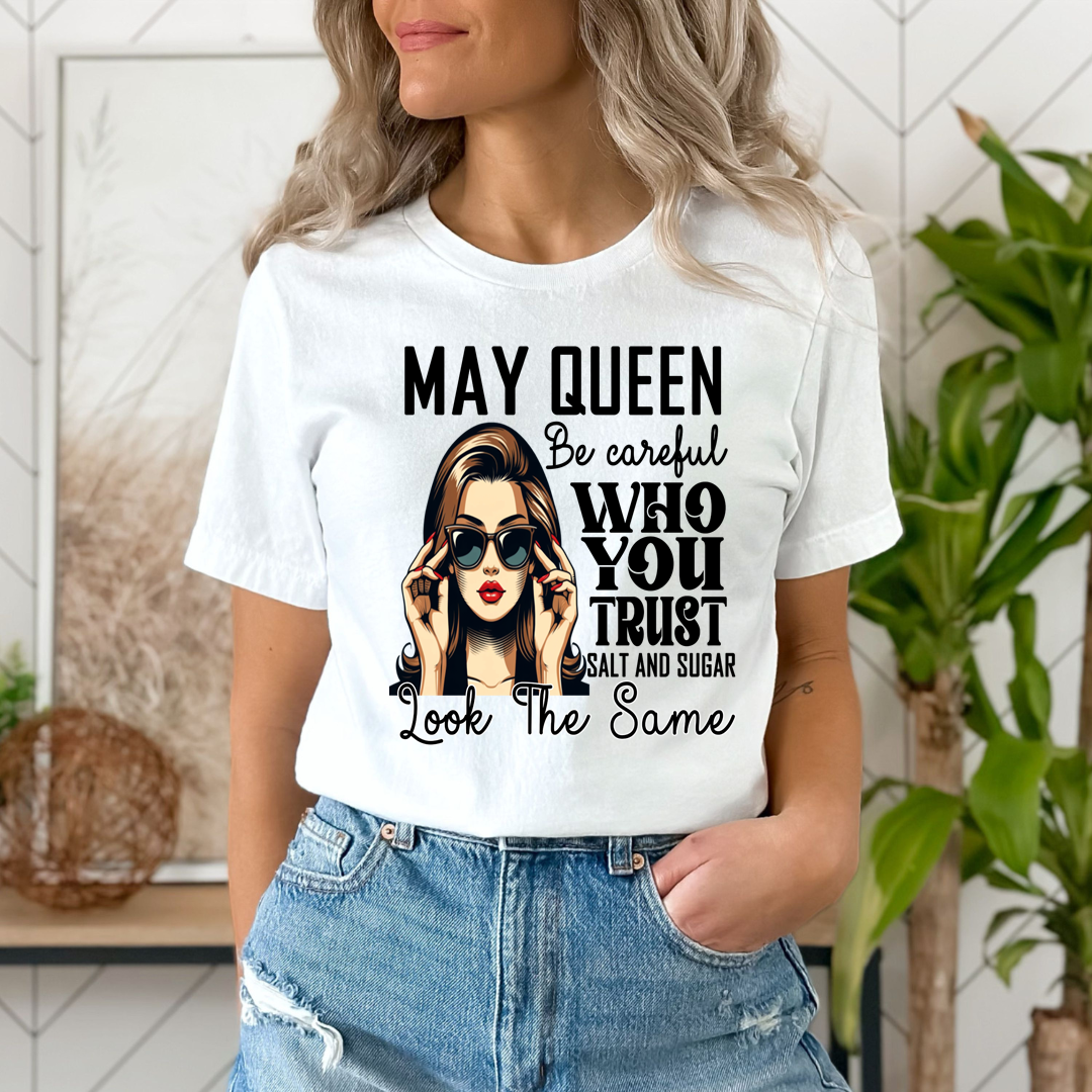 May Queen Who You Trust Salt And Sugar - Unisex T-Shirt