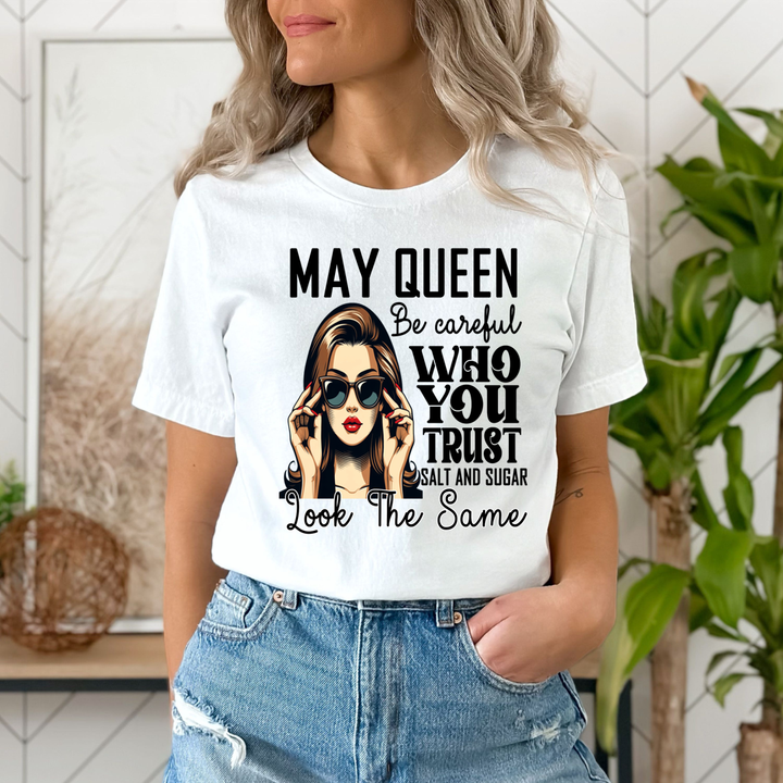 May Queen Who You Trust Salt And Sugar - Unisex T-Shirt