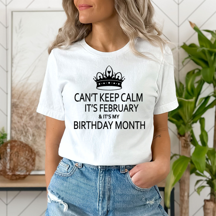 Can't Keep Calm It's February & It's My Birthday Month -  Unisex T-Shirt