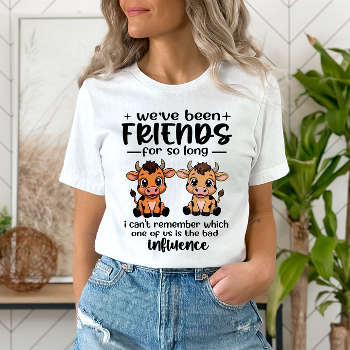 We Have Been Friends for So Long As Bad Influence - Unisex T-Shirt