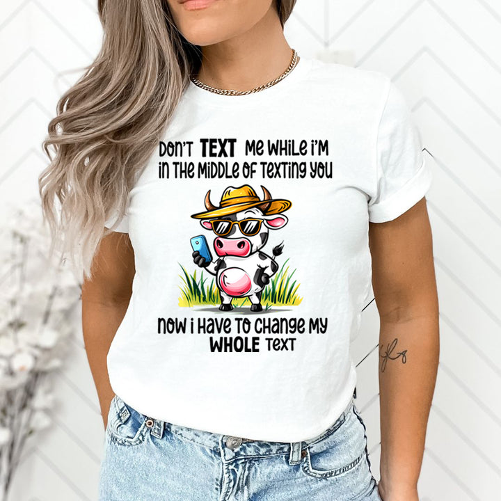Don't Text Me While I'm In the Middle Of Texting You - Unisex T-Shirt