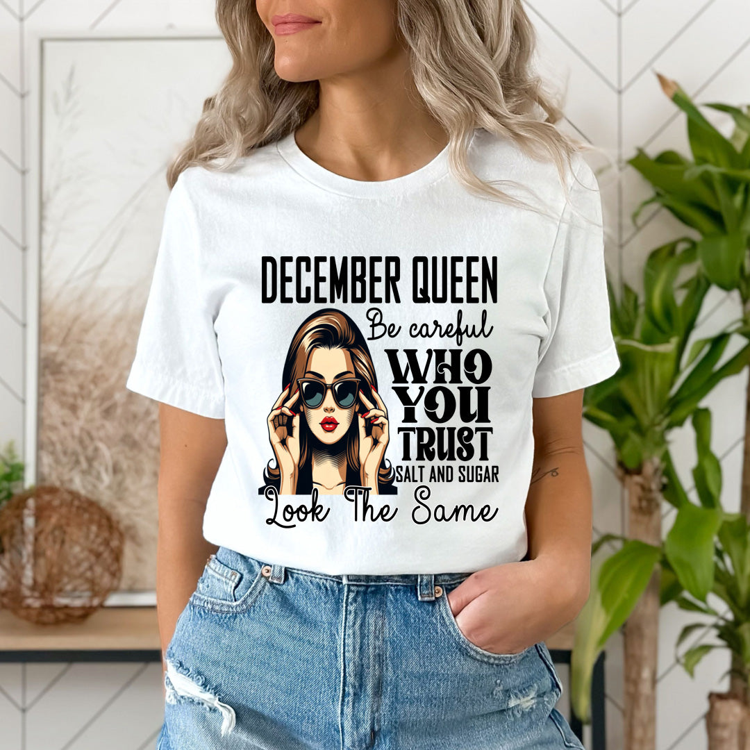 December Queen Who You Trust Salt And Sugar - Unisex T-Shirt