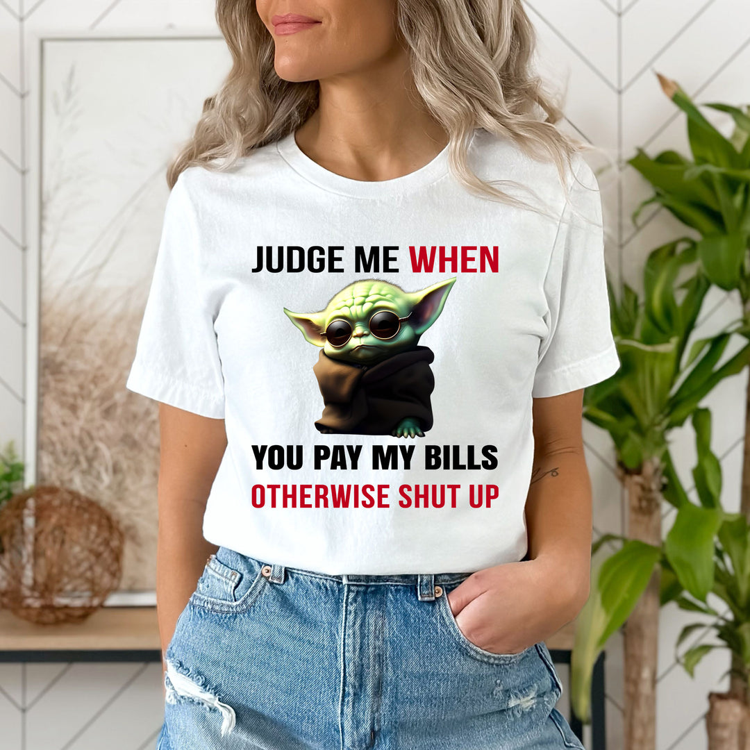 Judge me when you pay my bills