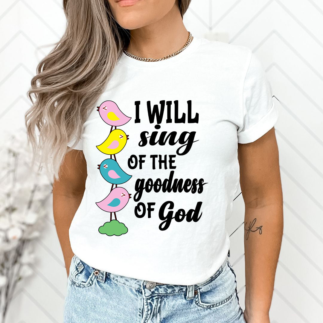 I Will Sing Of The Goodness Of God - Unisex T-Shirt