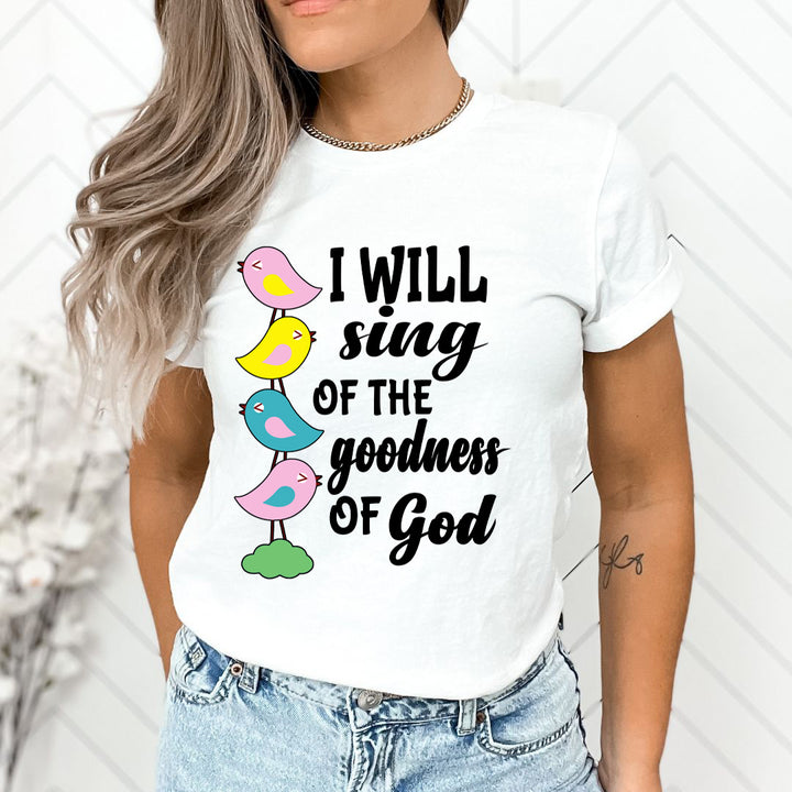 I Will Sing Of The Goodness Of God - Unisex T-Shirt