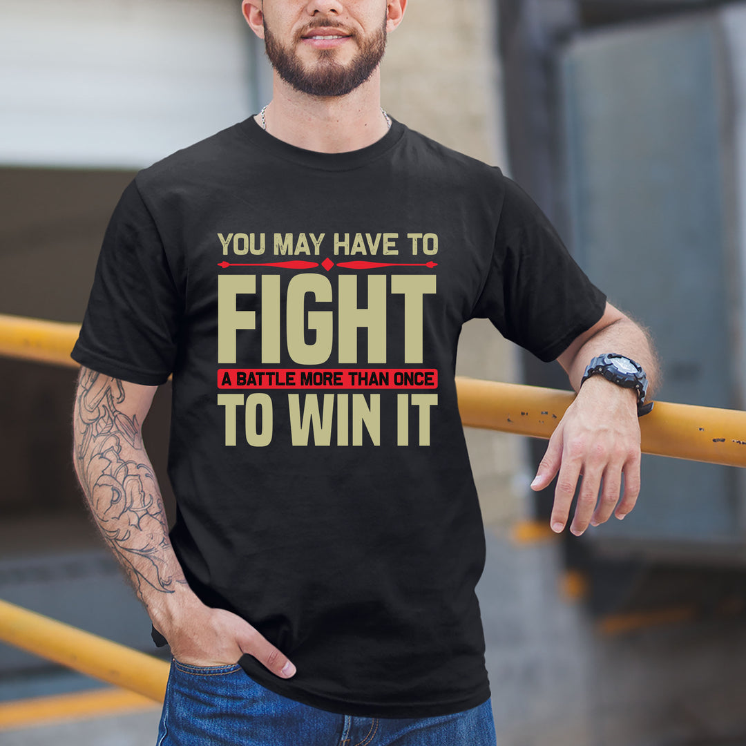 "YOU MAY HAVE TO FIGHT " MEN TEE