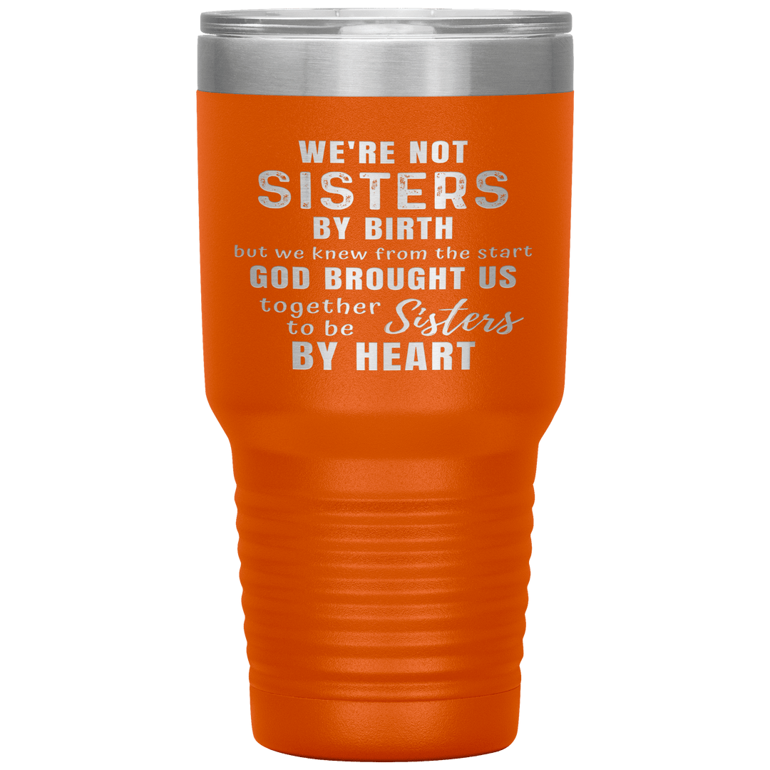 "WE ARE NOT SISTERS BY BIRTH..." TUMBLER