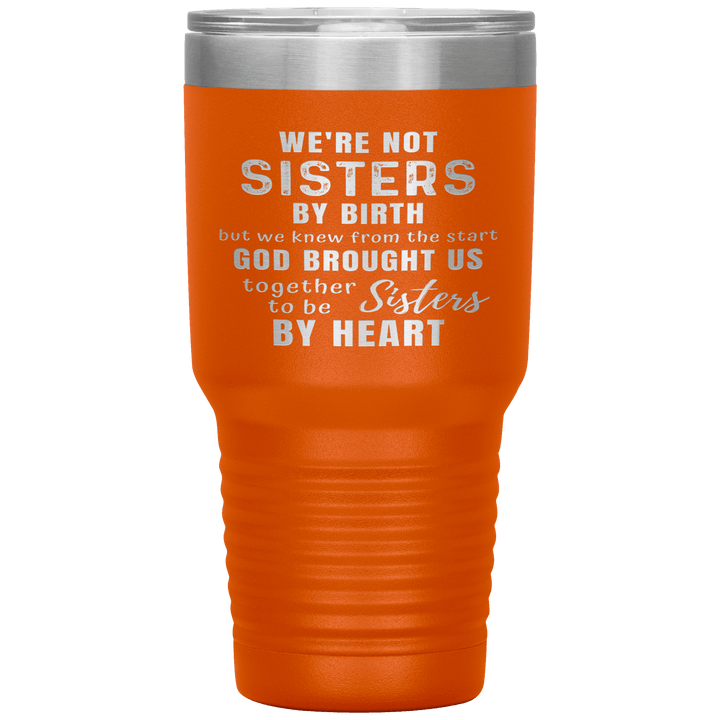 "WE ARE NOT SISTERS BY BIRTH..." TUMBLER