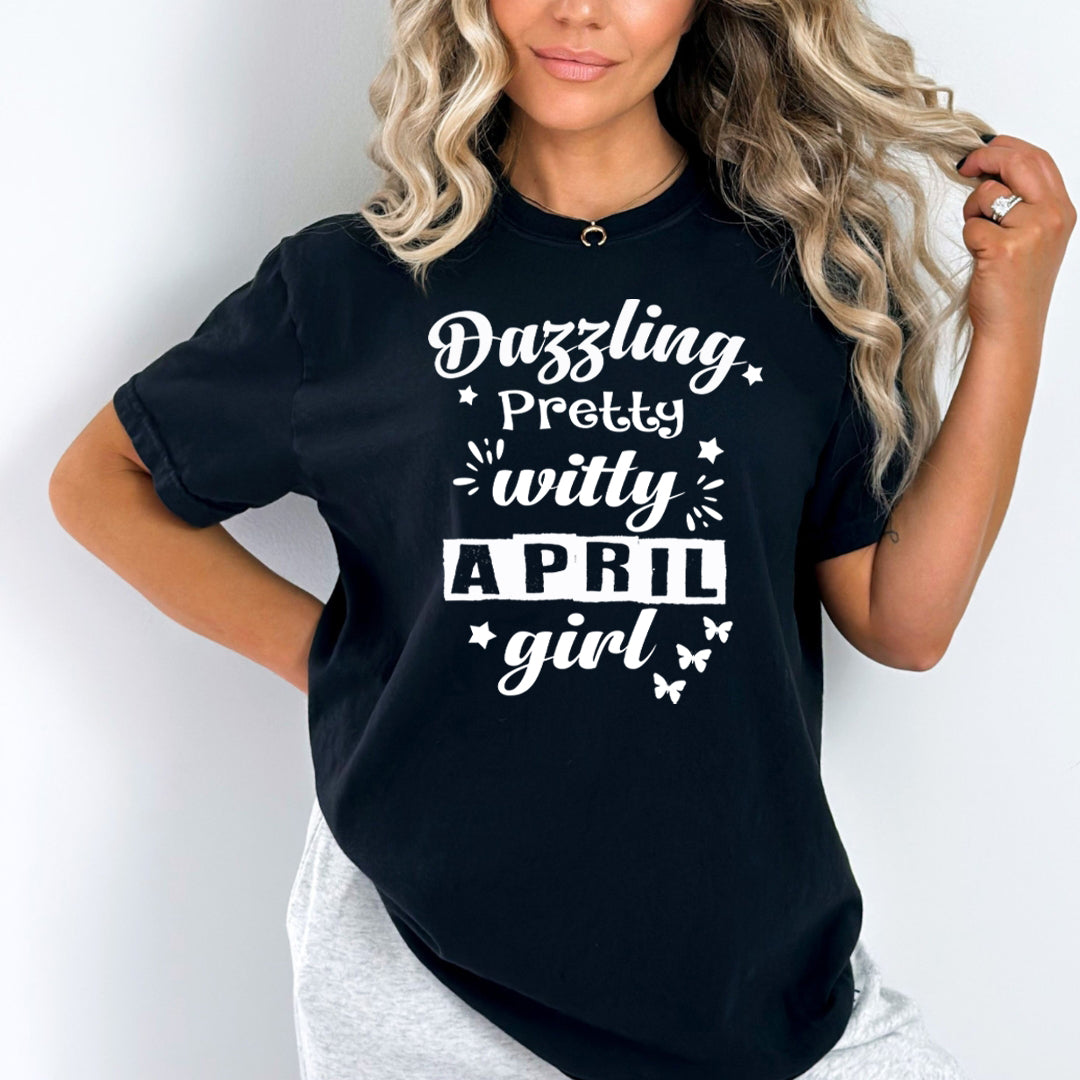 Dazzling Pretty Witty - April Girl - Unisex Tee