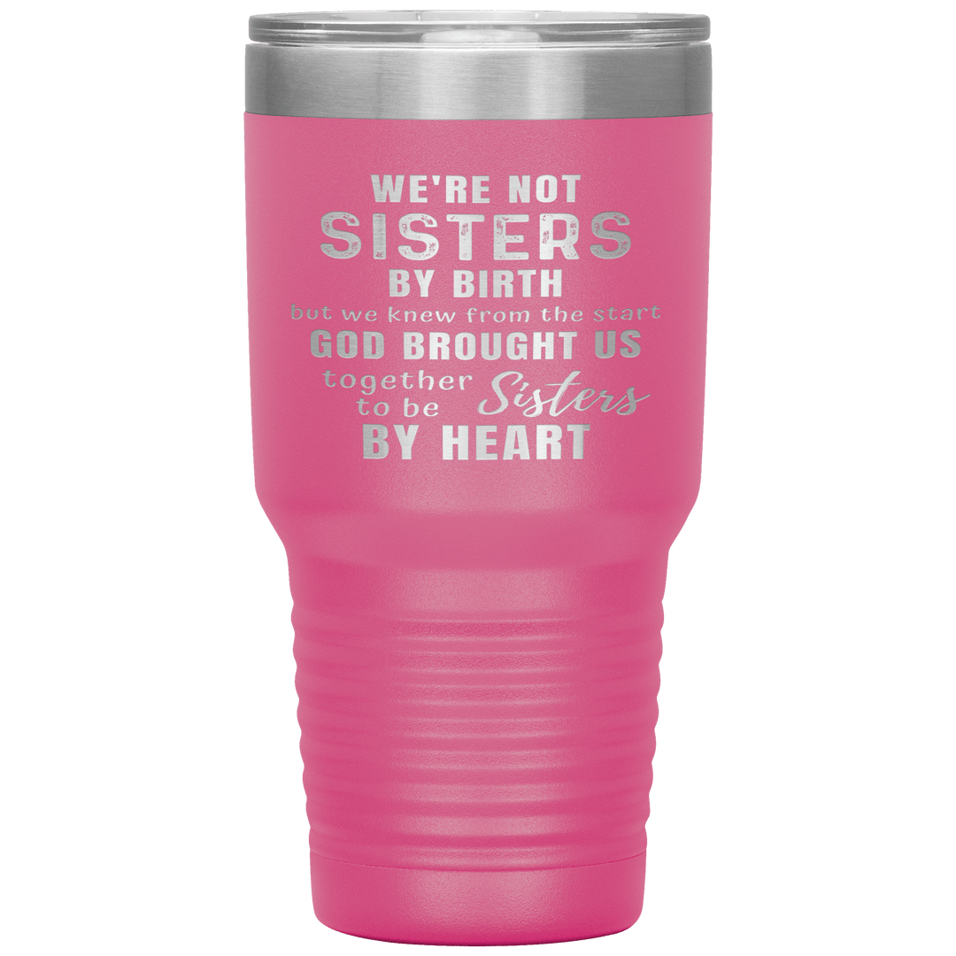 "WE ARE NOT SISTERS BY BIRTH..." TUMBLER