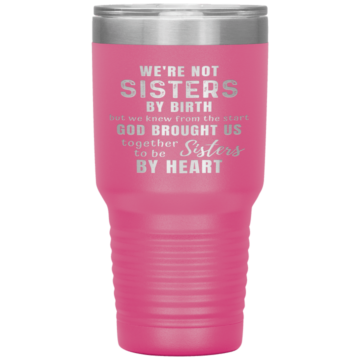 "WE ARE NOT SISTERS BY BIRTH..." TUMBLER