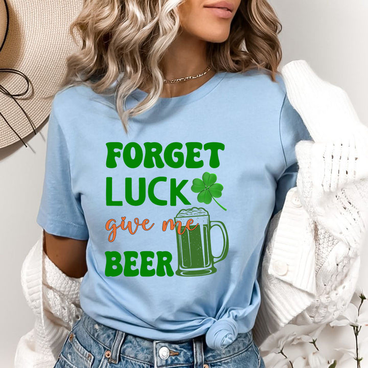 Forget Luck Give Me Beer - Bella canvas