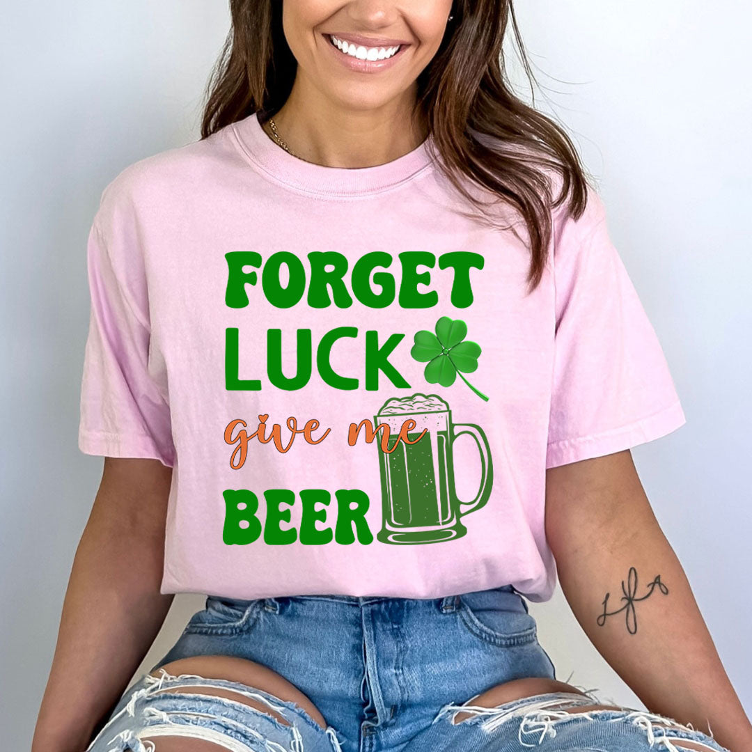 Forget Luck Give Me Beer - Bella canvas