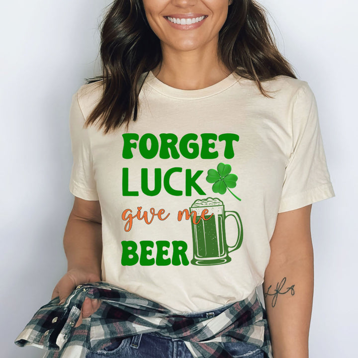 Forget Luck Give Me Beer - Bella canvas