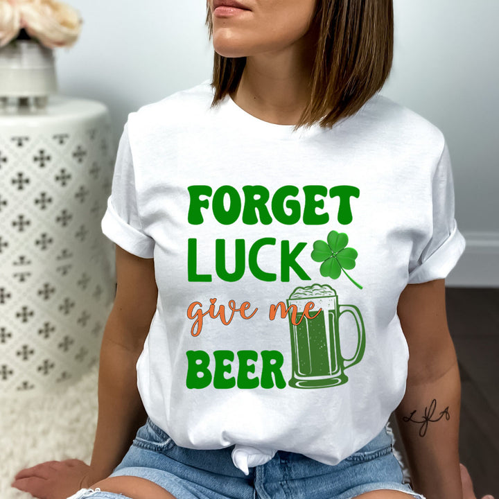 Forget Luck Give Me Beer - Bella canvas