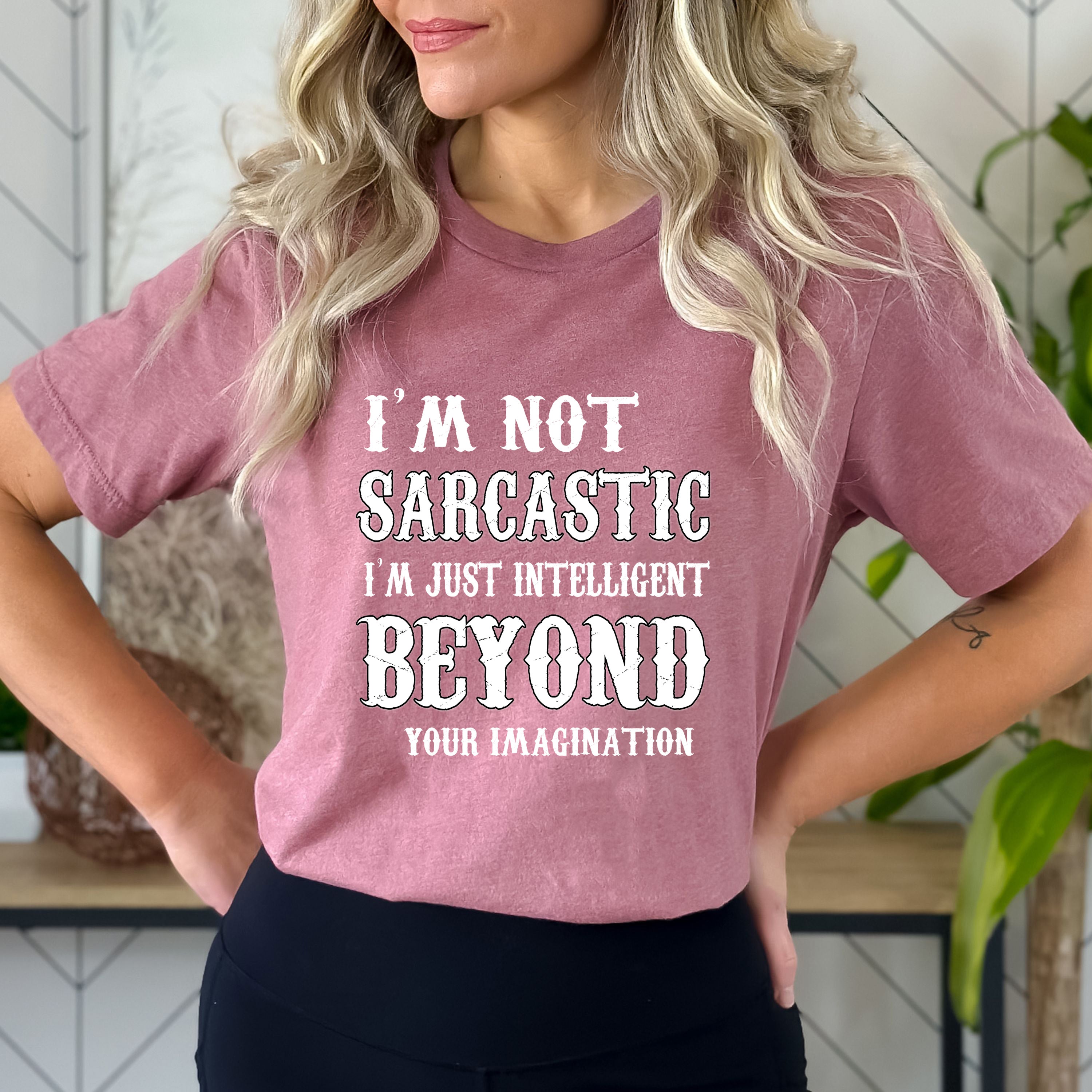 I'm Not Sarcastic I'm Just Intelligent - Bella canvas – LA Shirt Company